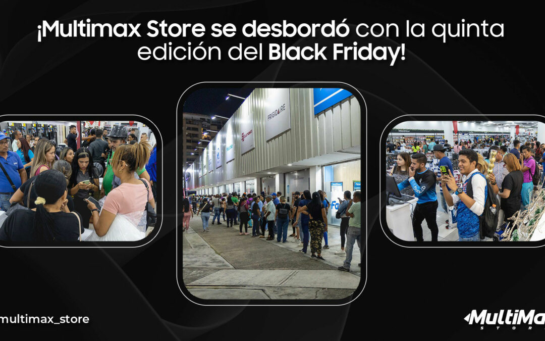 ¡Multimax Store se desbordó con la quinta edición del Black Friday!
