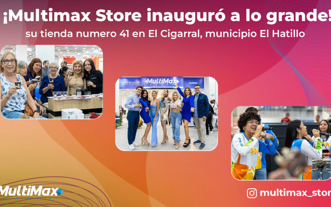 ¡Multimax Store inauguró a lo grande su tienda 41 en El Cigarral, municipio El Hatillo!
