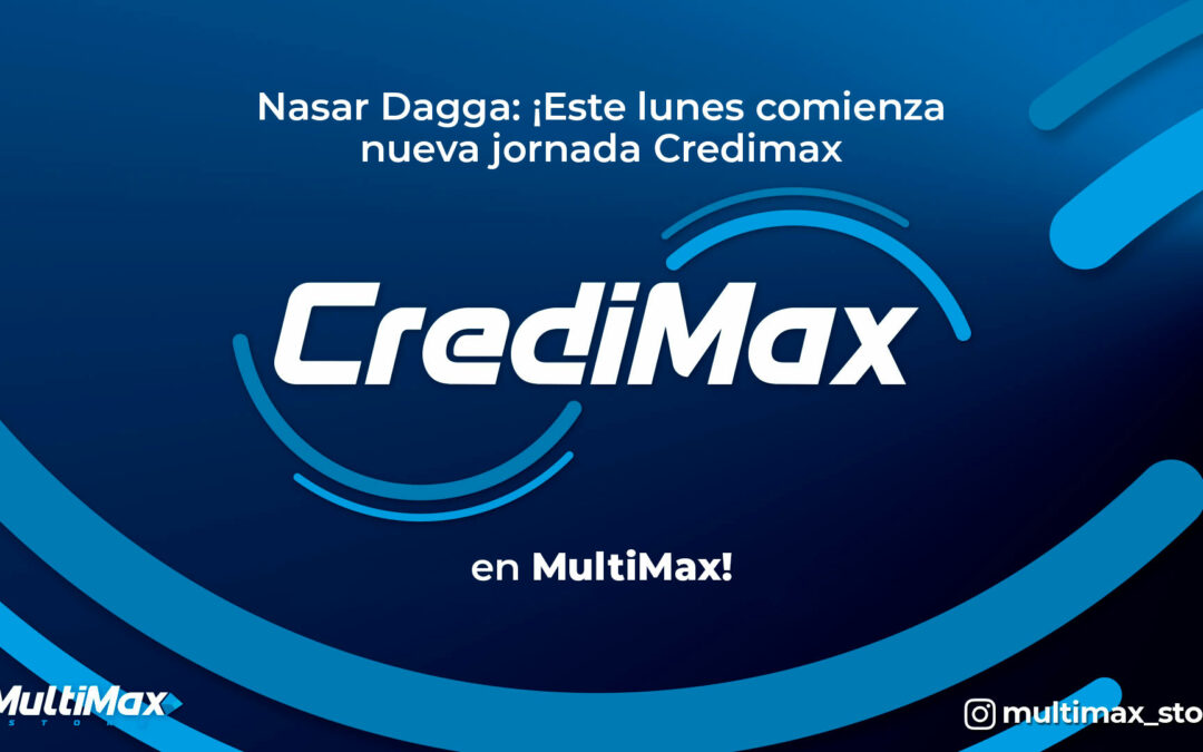 Nasar Dagga: ¡Este lunes comienza nueva jornada Credimax en MultiMax Store!