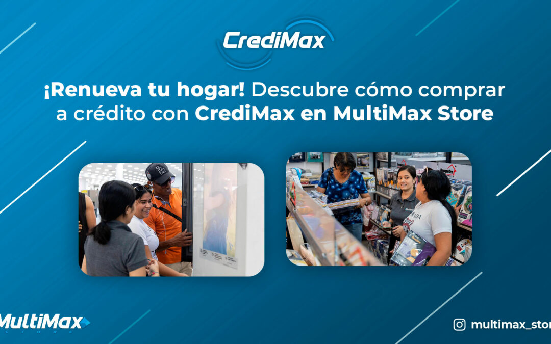 ¡Renueva tu hogar! Descubre cómo comprar a crédito con CrediMax en MultiMax Store