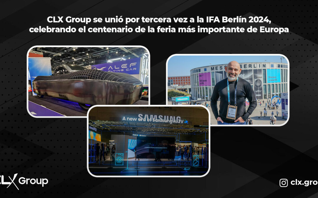 CLX Group se unió por tercera vez a la IFA Berlín 2024, celebrando el centenario de la feria más importante de Europa