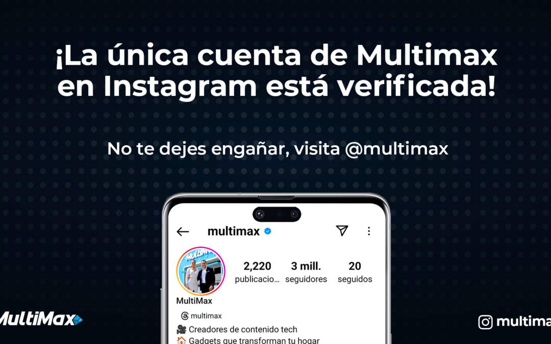 ¡La única cuenta de Multimax en Instagram está verificada! No te dejes engañar, visita @multimax