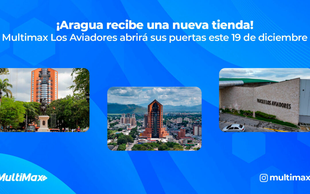 ¡Aragua recibe una nueva tienda! Multimax Los Aviadores abrirá sus puertas este 19 de diciembre